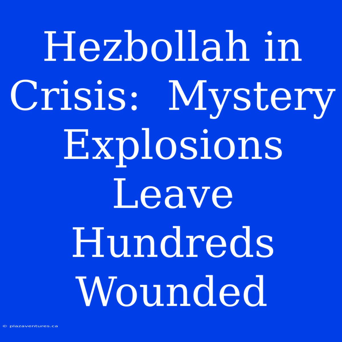 Hezbollah In Crisis:  Mystery Explosions Leave Hundreds Wounded