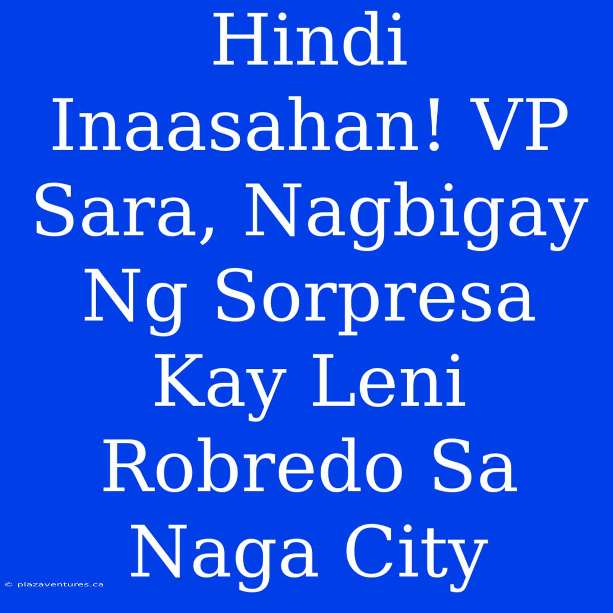 Hindi Inaasahan! VP Sara, Nagbigay Ng Sorpresa Kay Leni Robredo Sa Naga City