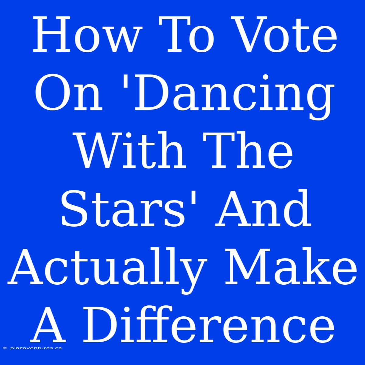 How To Vote On 'Dancing With The Stars' And Actually Make A Difference