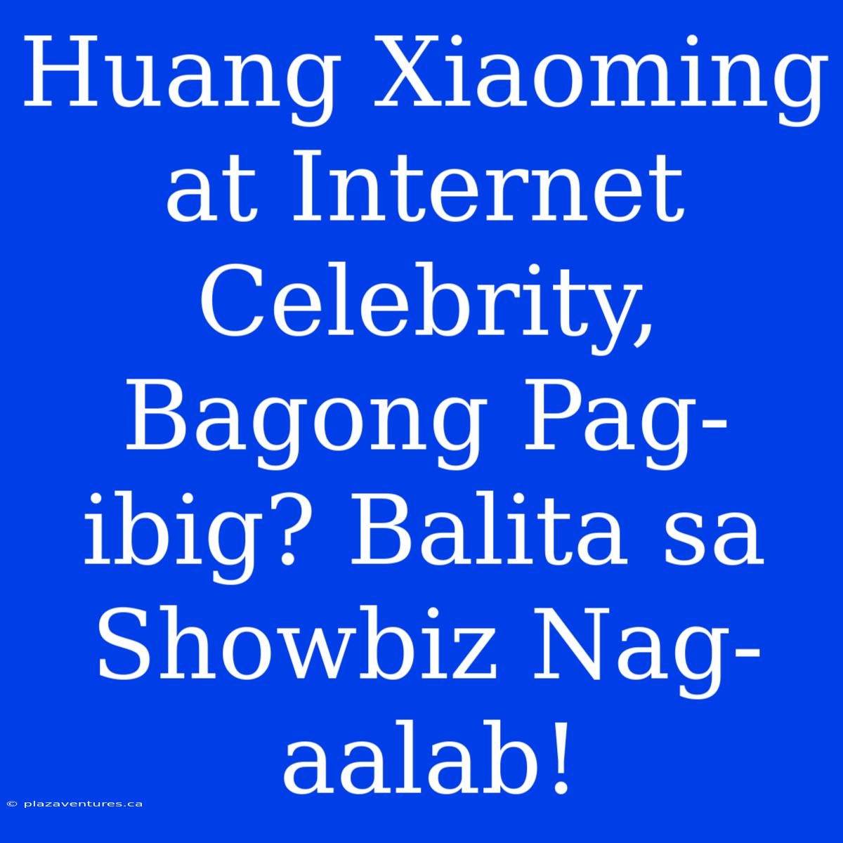 Huang Xiaoming At Internet Celebrity, Bagong Pag-ibig? Balita Sa Showbiz Nag-aalab!