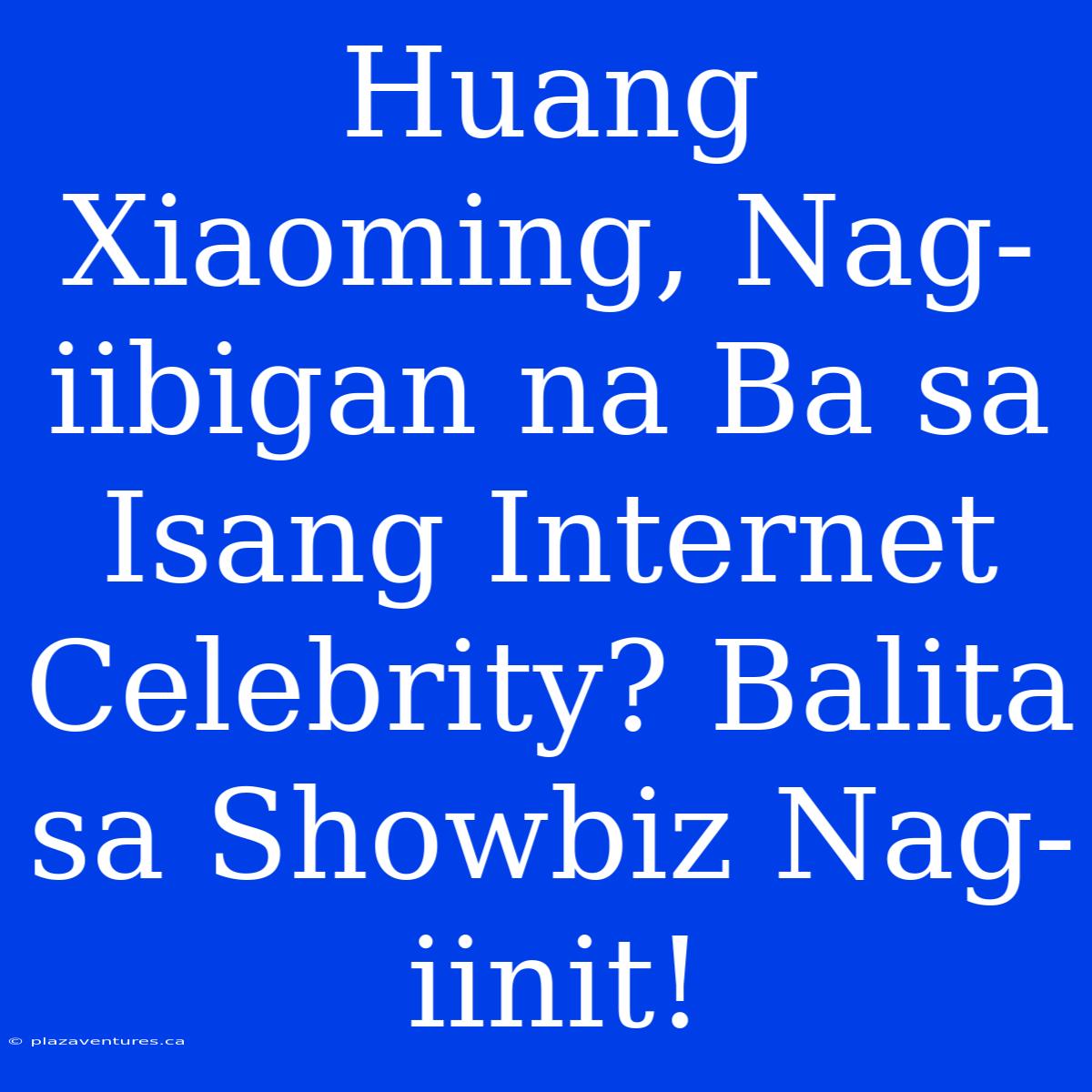 Huang Xiaoming, Nag-iibigan Na Ba Sa Isang Internet Celebrity? Balita Sa Showbiz Nag-iinit!