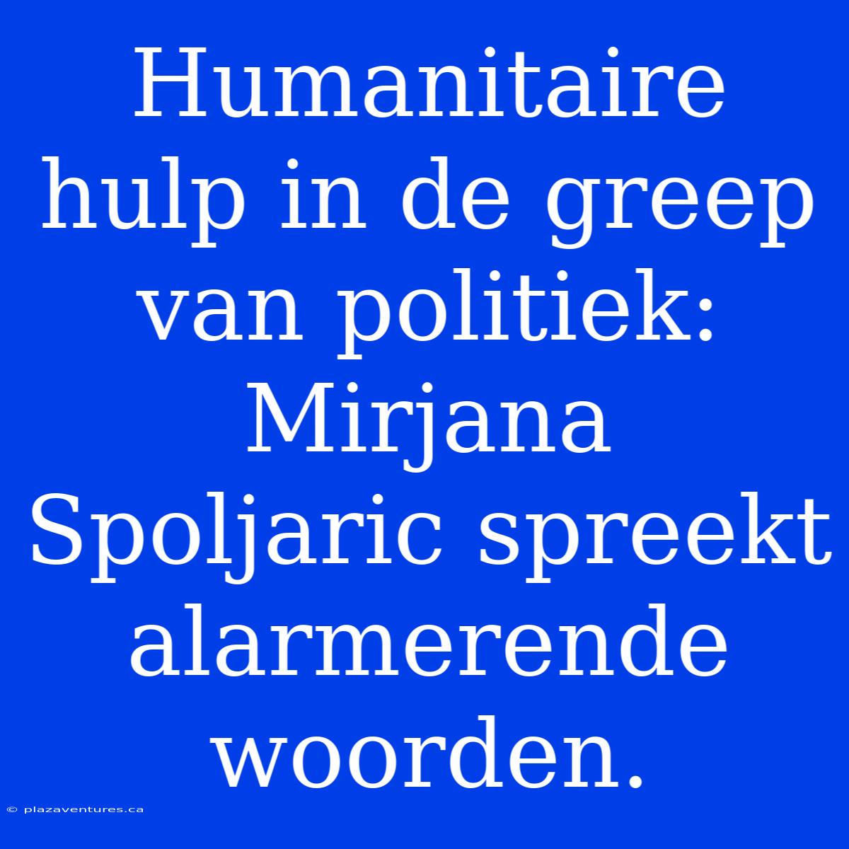 Humanitaire Hulp In De Greep Van Politiek: Mirjana Spoljaric Spreekt Alarmerende Woorden.