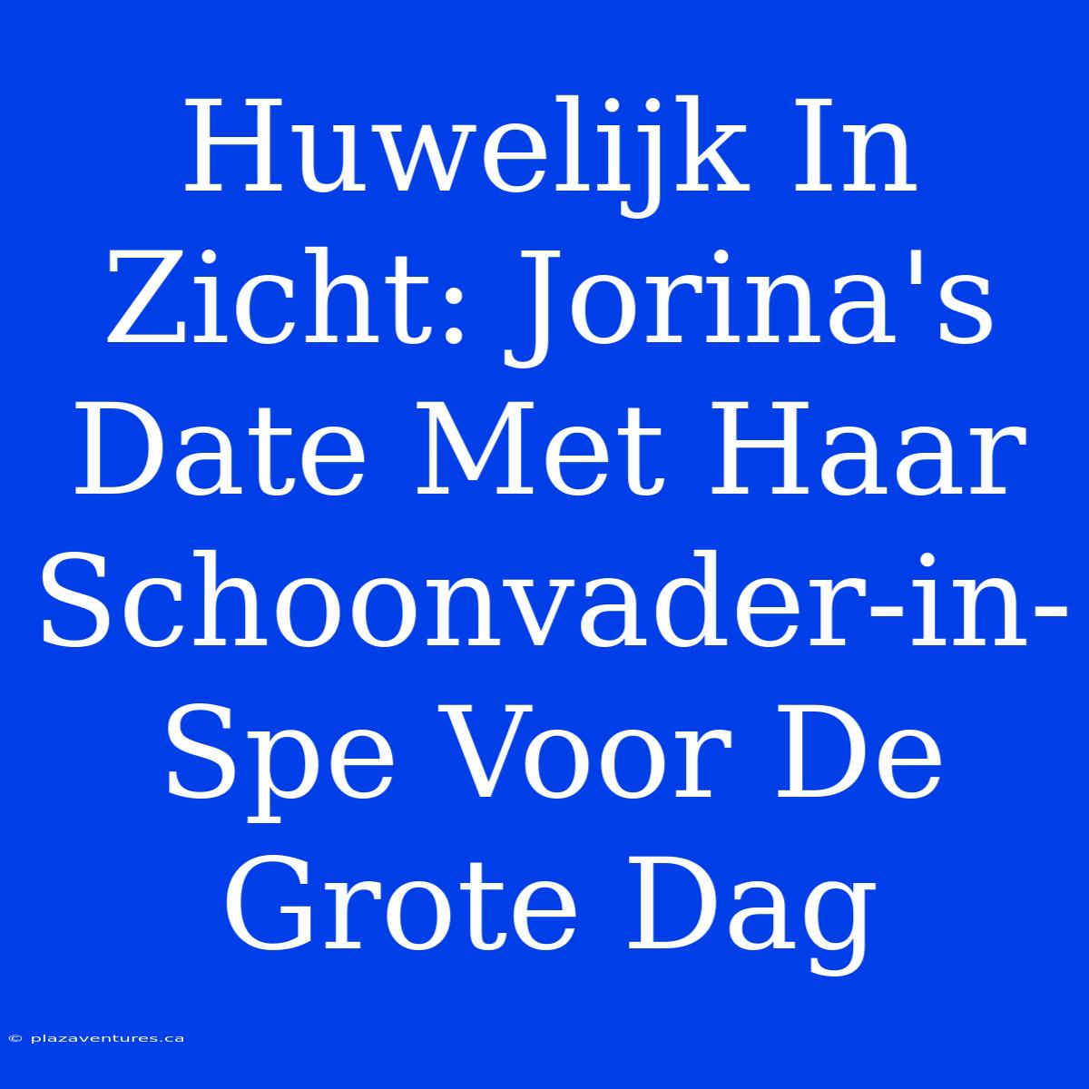 Huwelijk In Zicht: Jorina's Date Met Haar Schoonvader-in-Spe Voor De Grote Dag