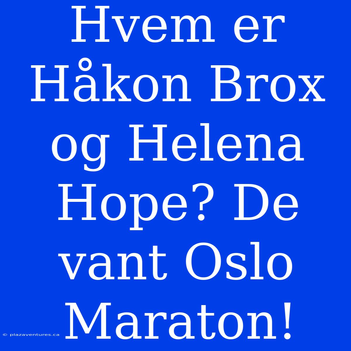 Hvem Er Håkon Brox Og Helena Hope? De Vant Oslo Maraton!