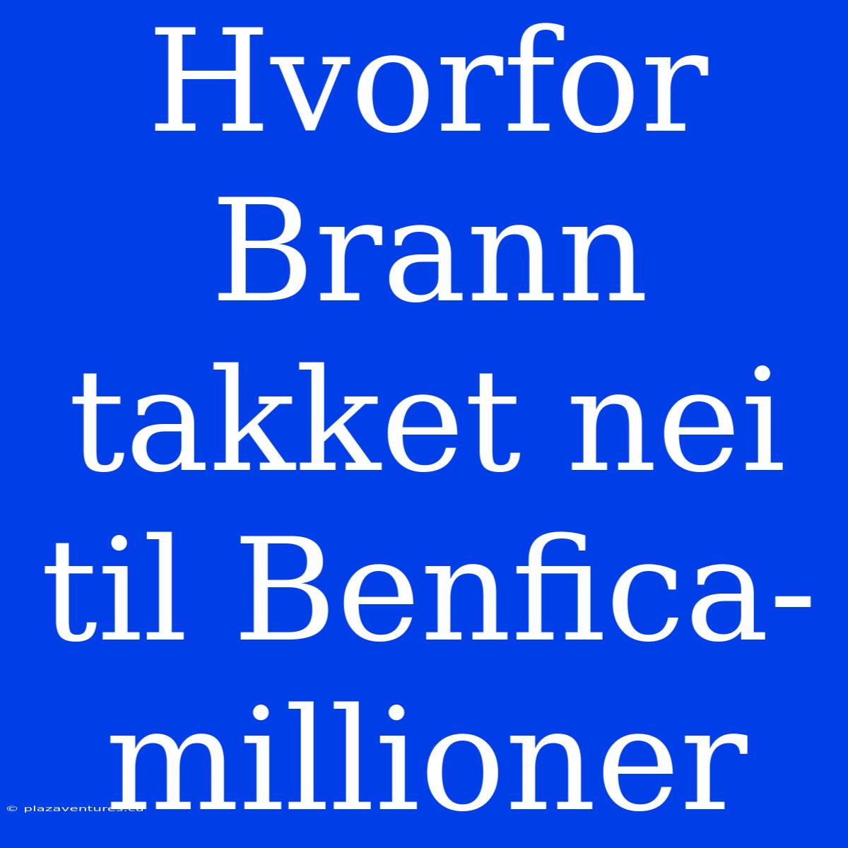 Hvorfor Brann Takket Nei Til Benfica-millioner