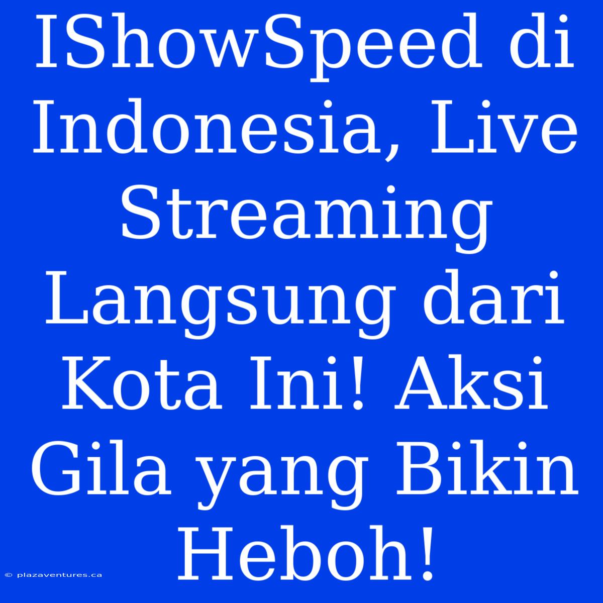 IShowSpeed Di Indonesia, Live Streaming Langsung Dari Kota Ini! Aksi Gila Yang Bikin Heboh!