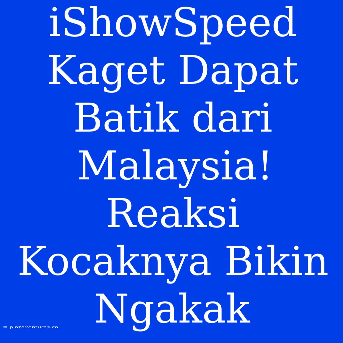 IShowSpeed Kaget Dapat Batik Dari Malaysia! Reaksi Kocaknya Bikin Ngakak