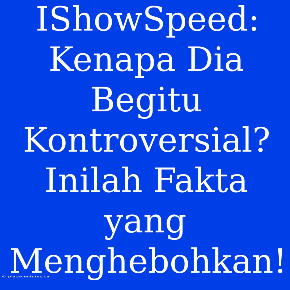 IShowSpeed: Kenapa Dia Begitu Kontroversial? Inilah Fakta Yang Menghebohkan!