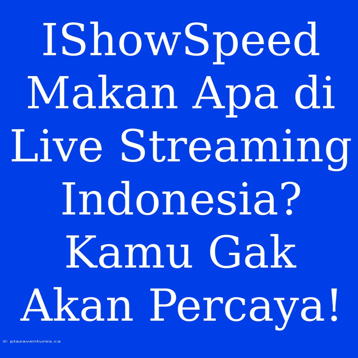 IShowSpeed Makan Apa Di Live Streaming Indonesia?  Kamu Gak Akan Percaya!