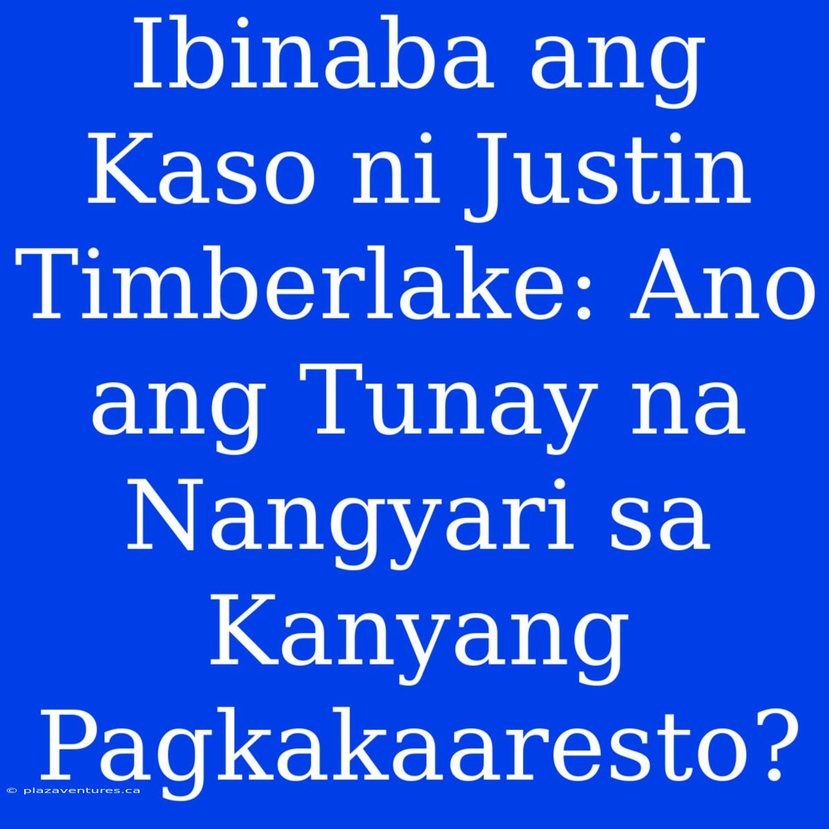 Ibinaba Ang Kaso Ni Justin Timberlake: Ano Ang Tunay Na Nangyari Sa Kanyang Pagkakaaresto?