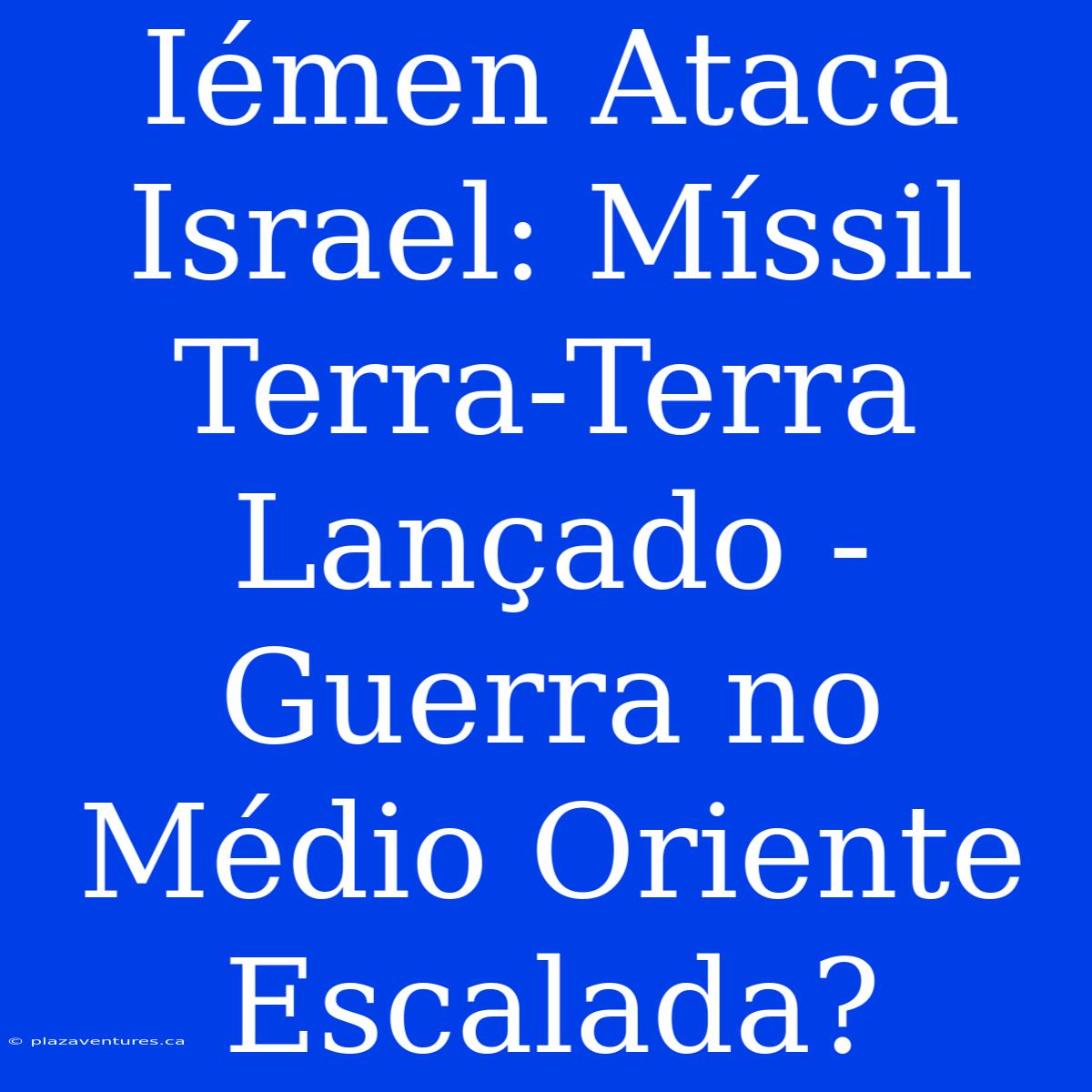 Iémen Ataca Israel: Míssil Terra-Terra Lançado - Guerra No Médio Oriente Escalada?