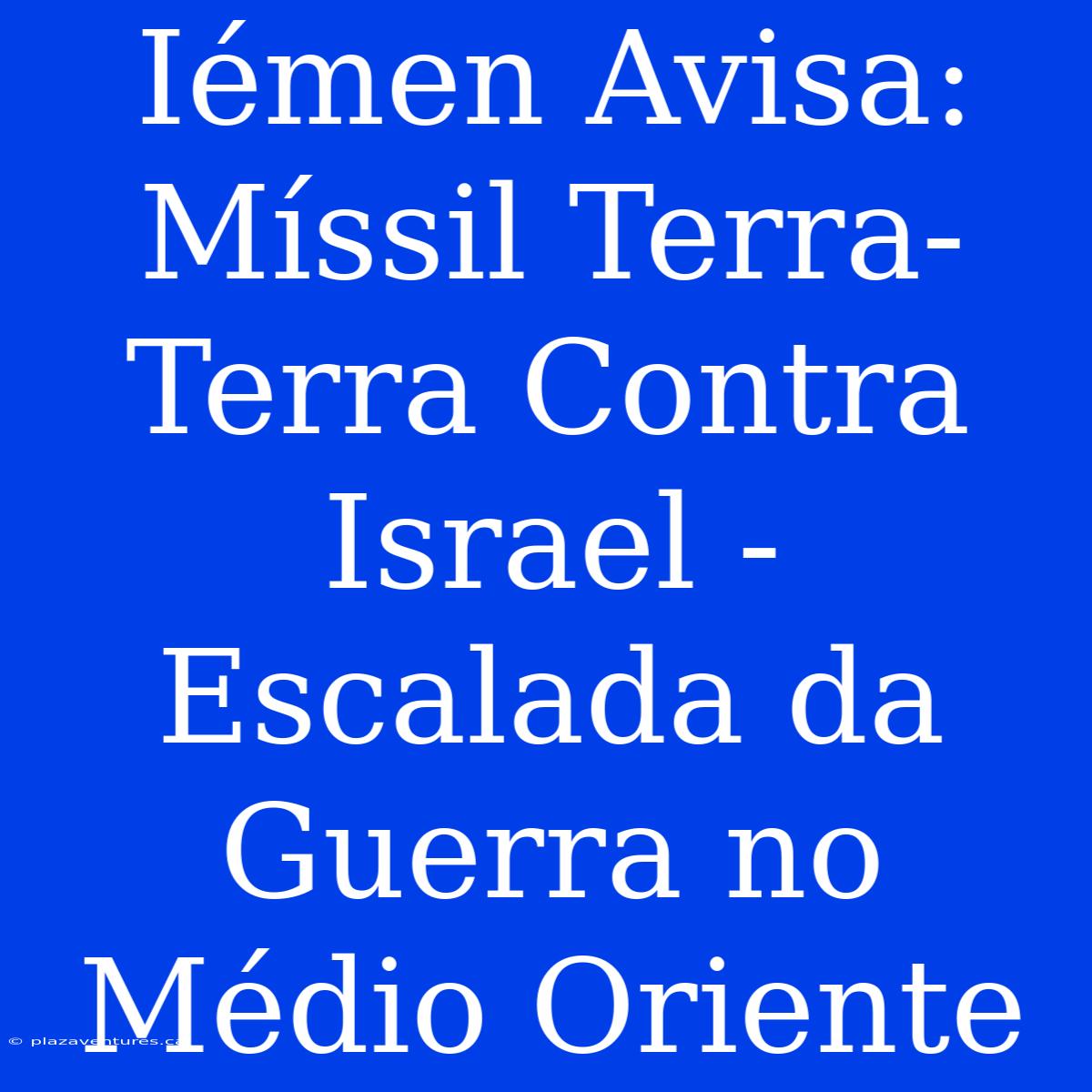 Iémen Avisa: Míssil Terra-Terra Contra Israel - Escalada Da Guerra No Médio Oriente