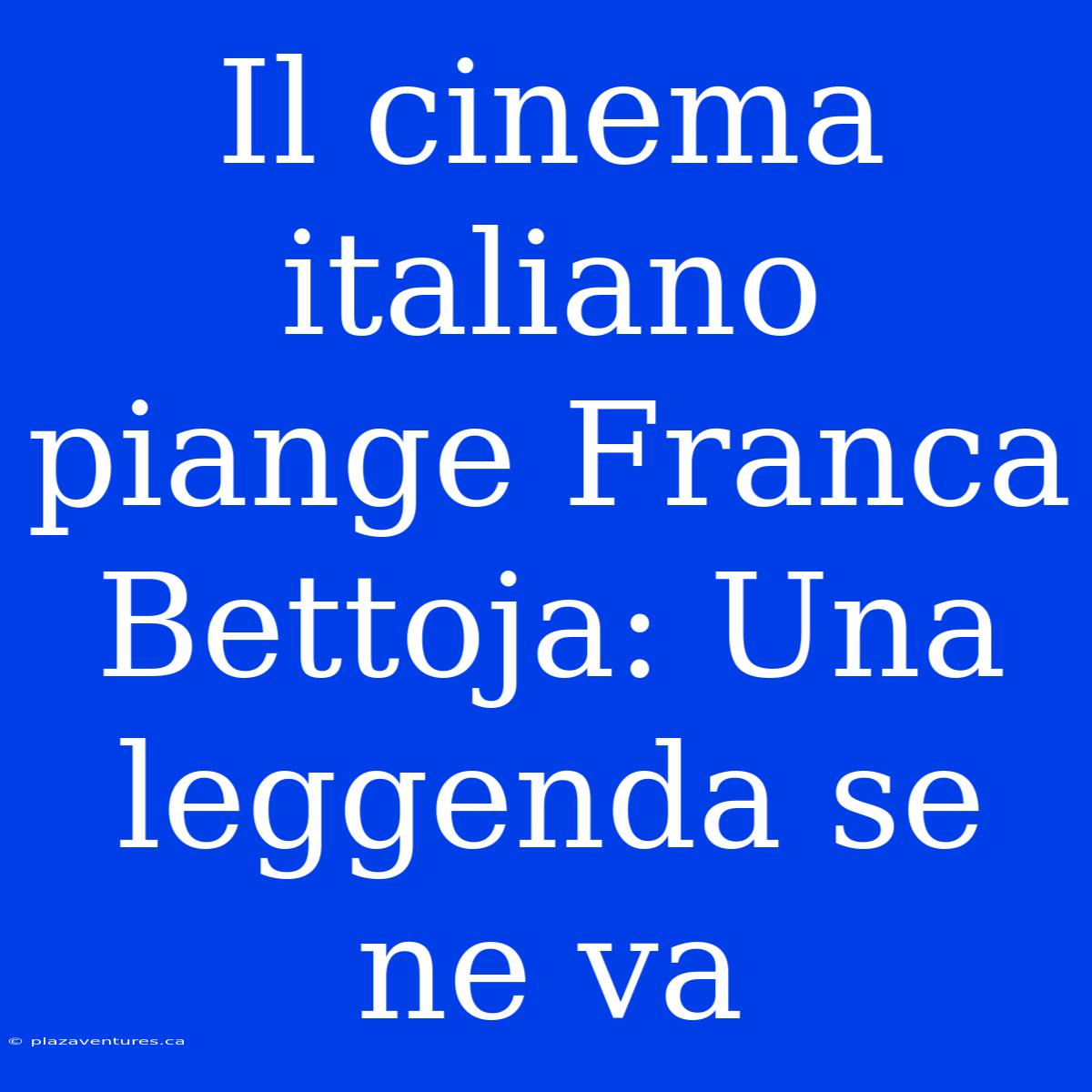 Il Cinema Italiano Piange Franca Bettoja: Una Leggenda Se Ne Va