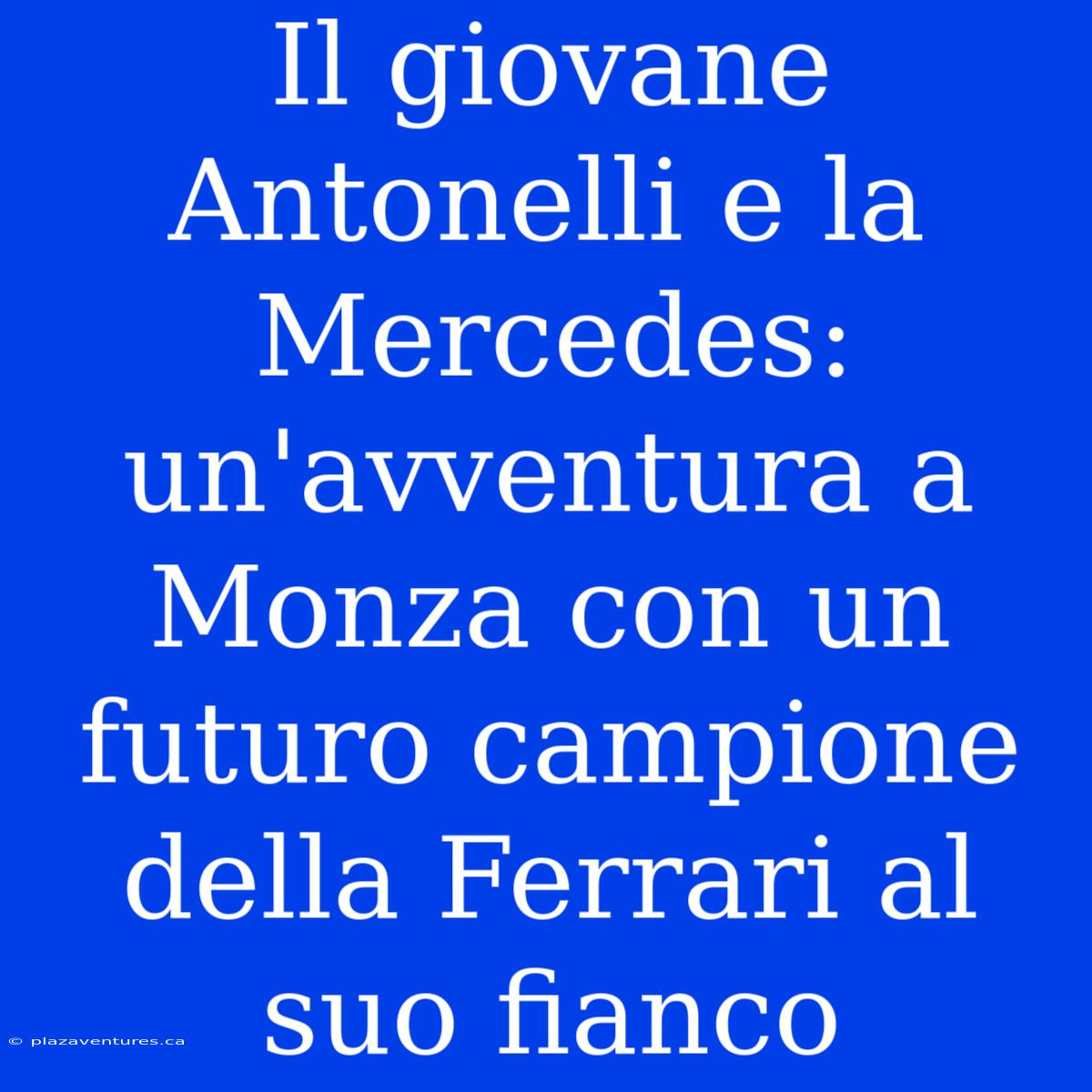 Il Giovane Antonelli E La Mercedes: Un'avventura A Monza Con Un Futuro Campione Della Ferrari Al Suo Fianco