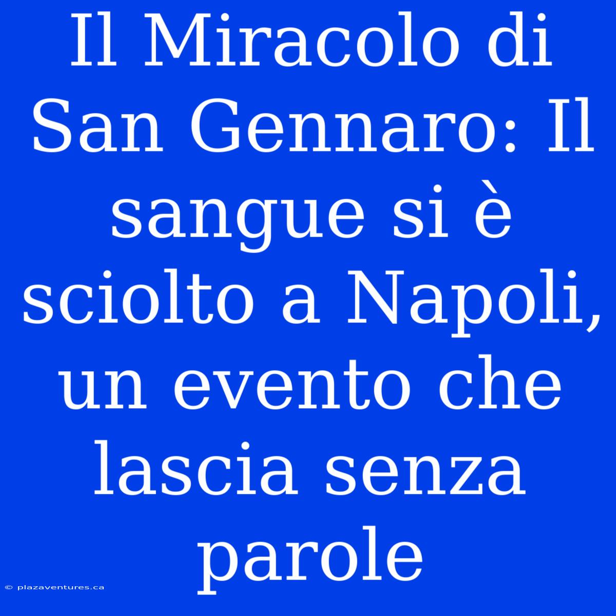 Il Miracolo Di San Gennaro: Il Sangue Si È Sciolto A Napoli, Un Evento Che Lascia Senza Parole