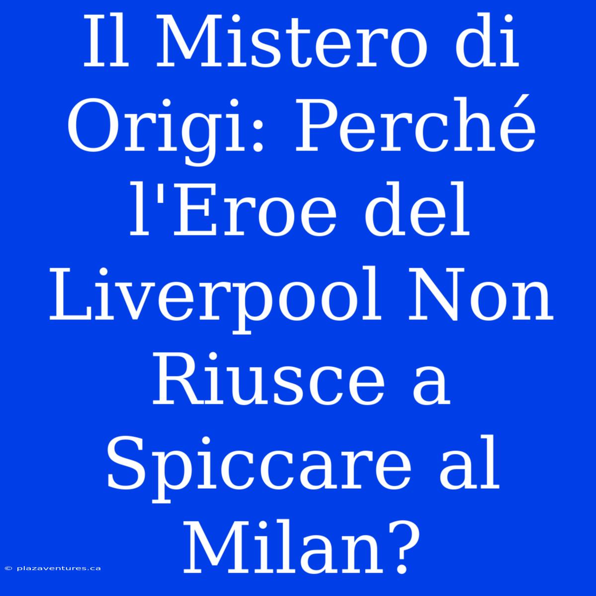 Il Mistero Di Origi: Perché L'Eroe Del Liverpool Non Riusce A Spiccare Al Milan?