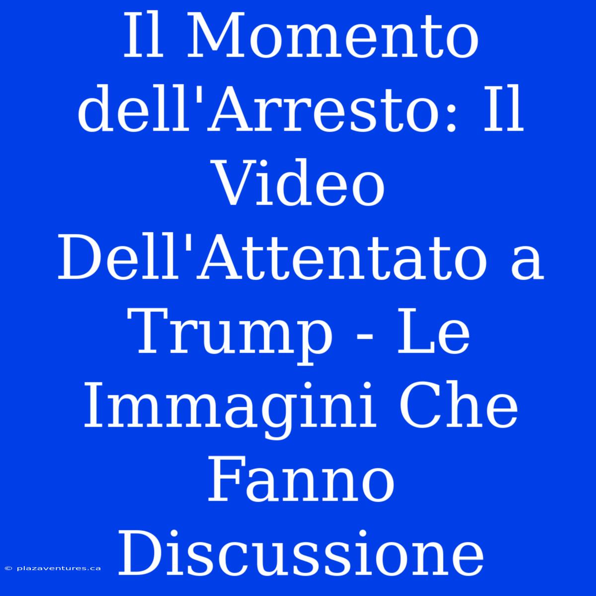 Il Momento Dell'Arresto: Il Video Dell'Attentato A Trump - Le Immagini Che Fanno Discussione