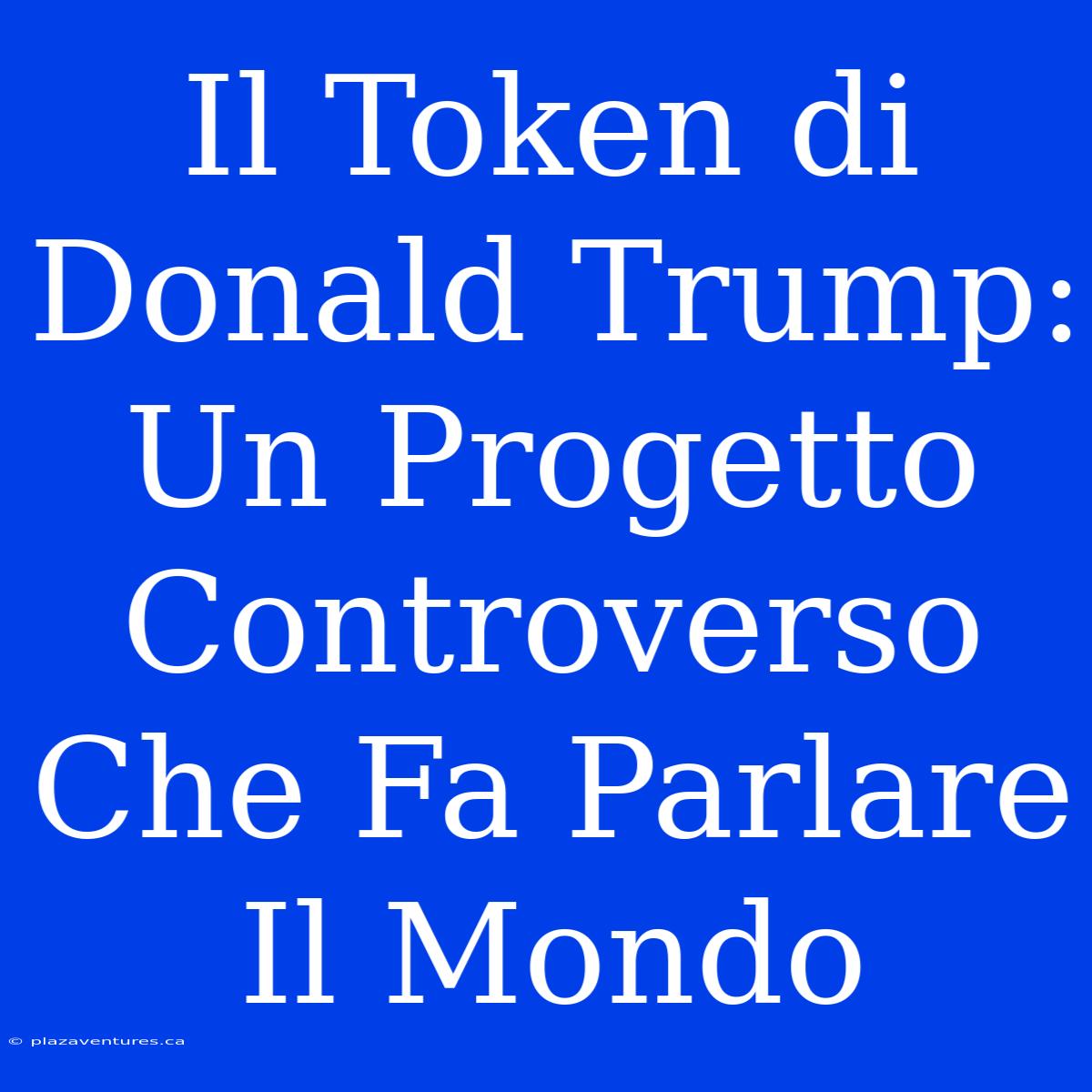 Il Token Di Donald Trump: Un Progetto Controverso Che Fa Parlare Il Mondo