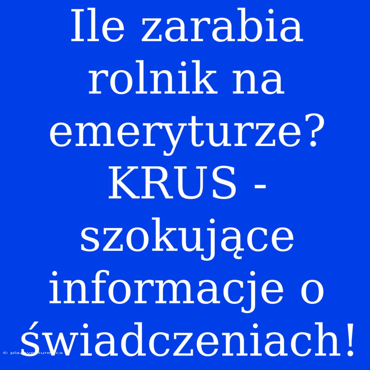 Ile Zarabia Rolnik Na Emeryturze? KRUS - Szokujące Informacje O Świadczeniach!