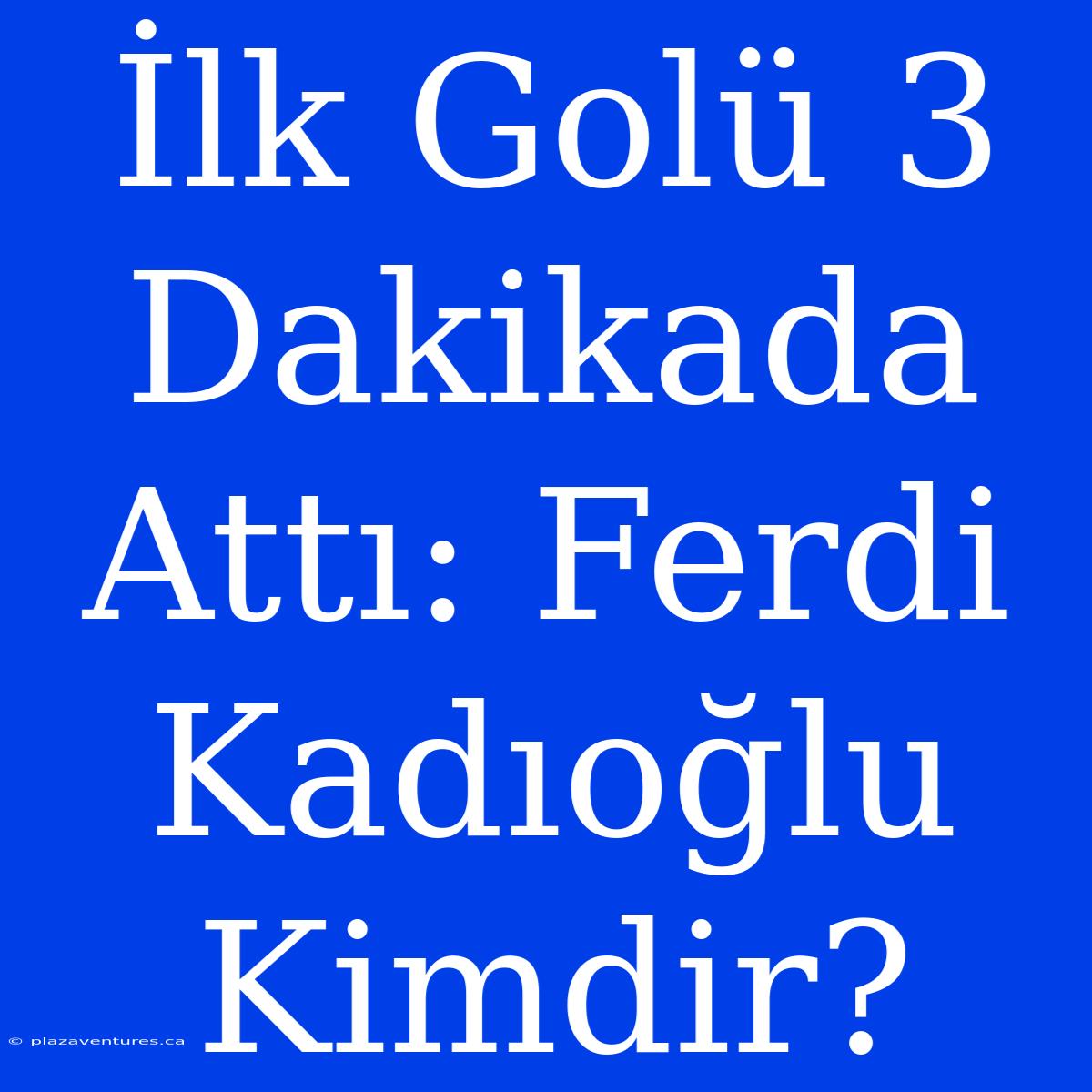 İlk Golü 3 Dakikada Attı: Ferdi Kadıoğlu Kimdir?