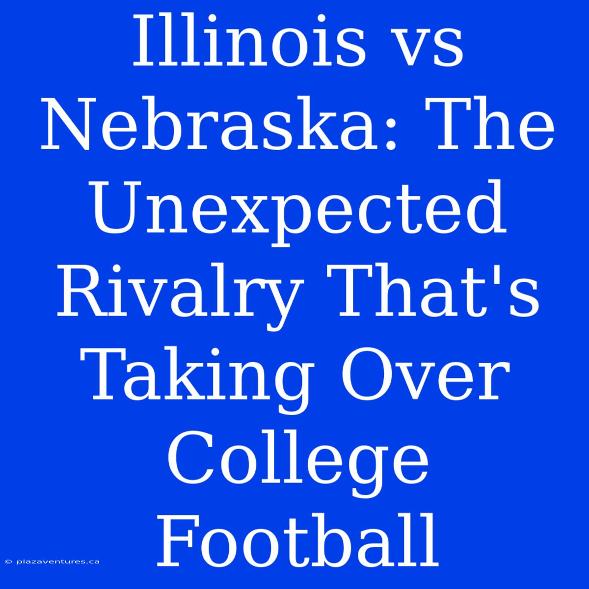 Illinois Vs Nebraska: The Unexpected Rivalry That's Taking Over College Football