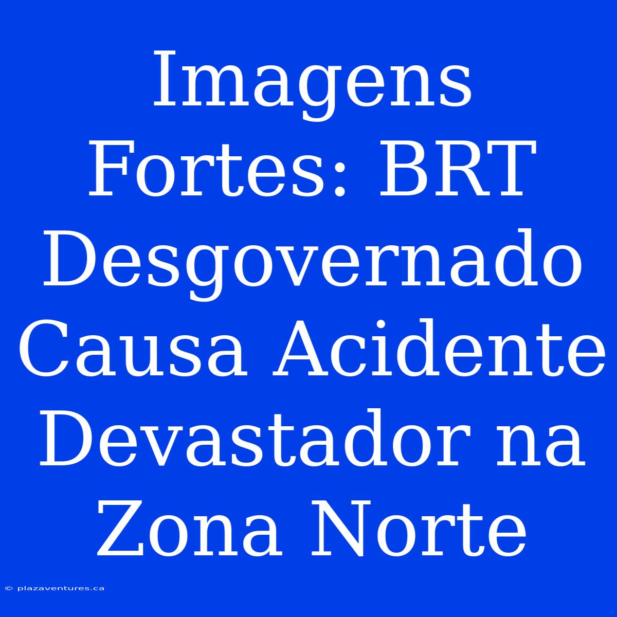 Imagens Fortes: BRT Desgovernado Causa Acidente Devastador Na Zona Norte