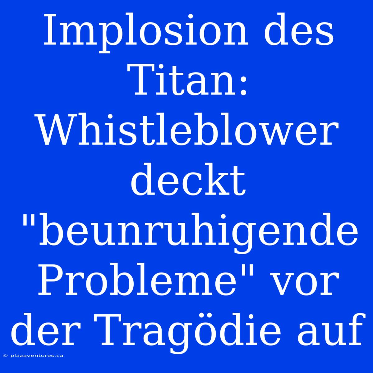 Implosion Des Titan: Whistleblower Deckt 