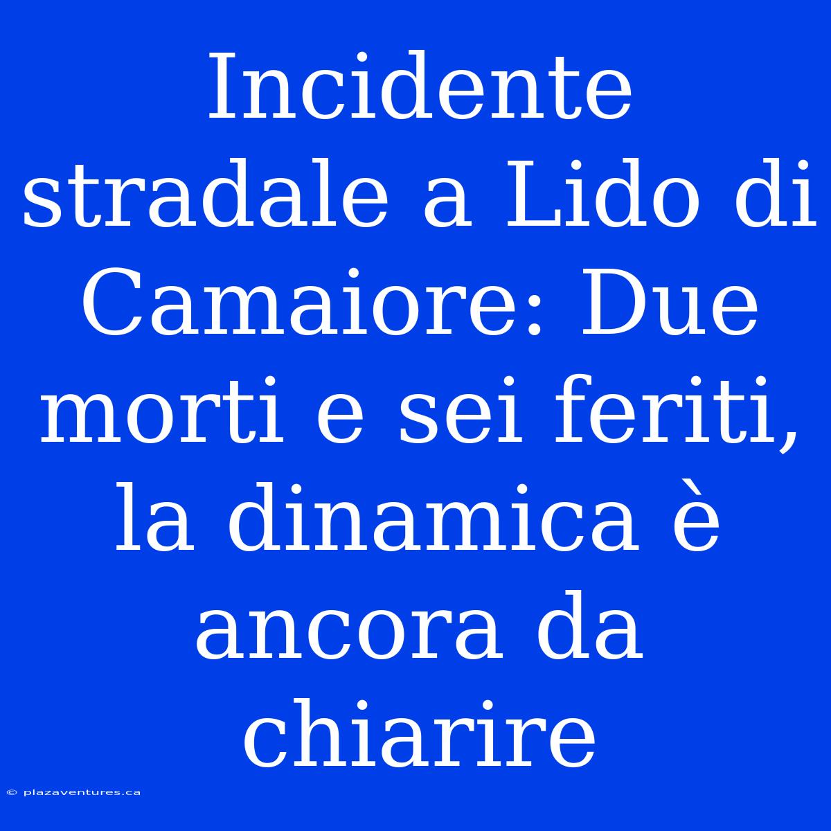 Incidente Stradale A Lido Di Camaiore: Due Morti E Sei Feriti, La Dinamica È Ancora Da Chiarire