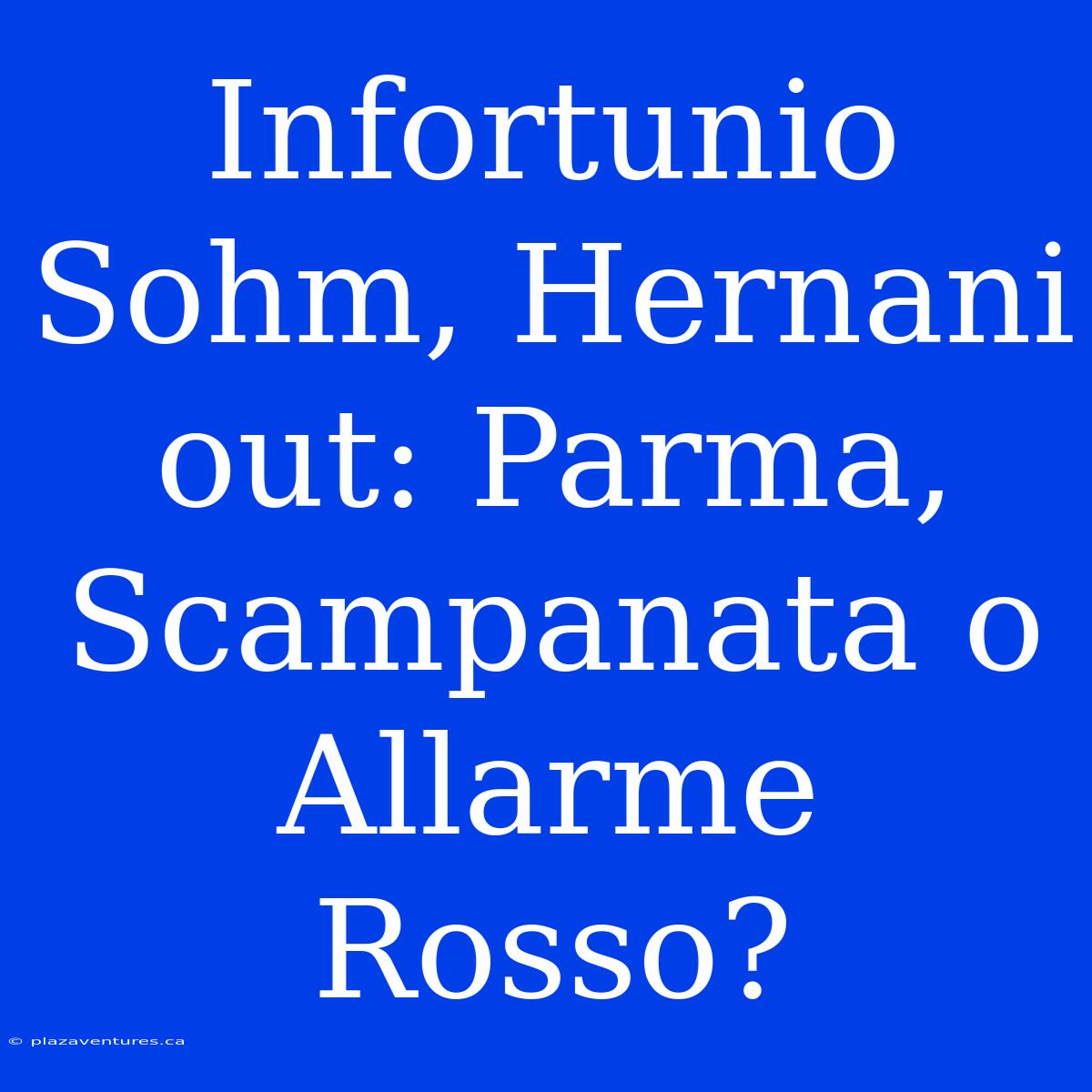 Infortunio Sohm, Hernani Out: Parma, Scampanata O Allarme Rosso?