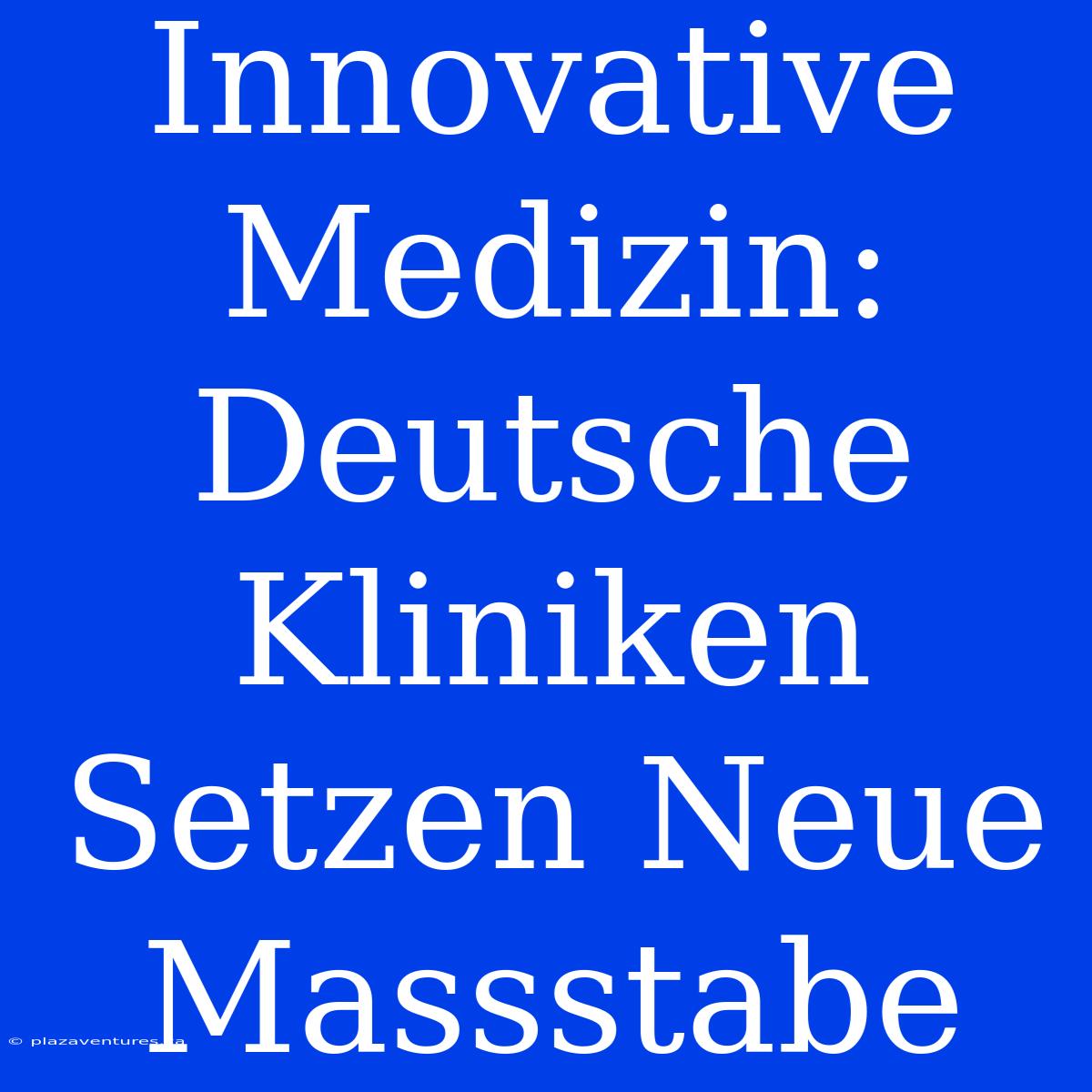 Innovative Medizin: Deutsche Kliniken Setzen Neue Massstabe