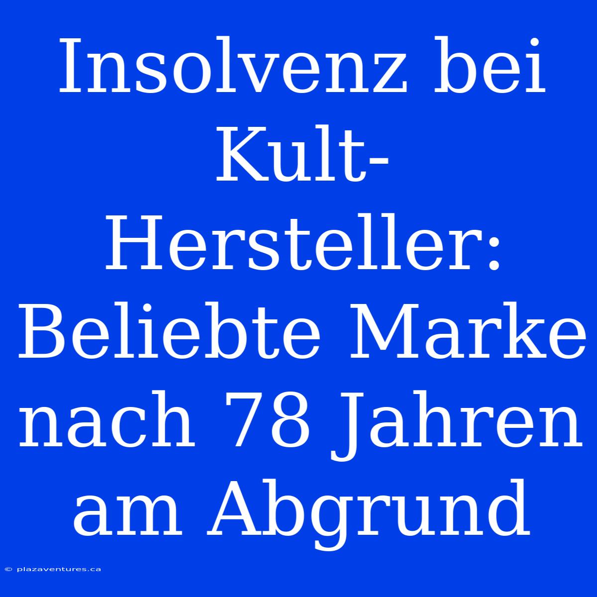 Insolvenz Bei Kult-Hersteller: Beliebte Marke Nach 78 Jahren Am Abgrund