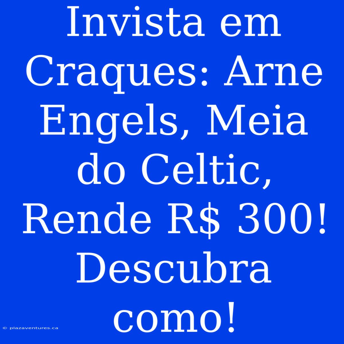 Invista Em Craques: Arne Engels, Meia Do Celtic, Rende R$ 300! Descubra Como!