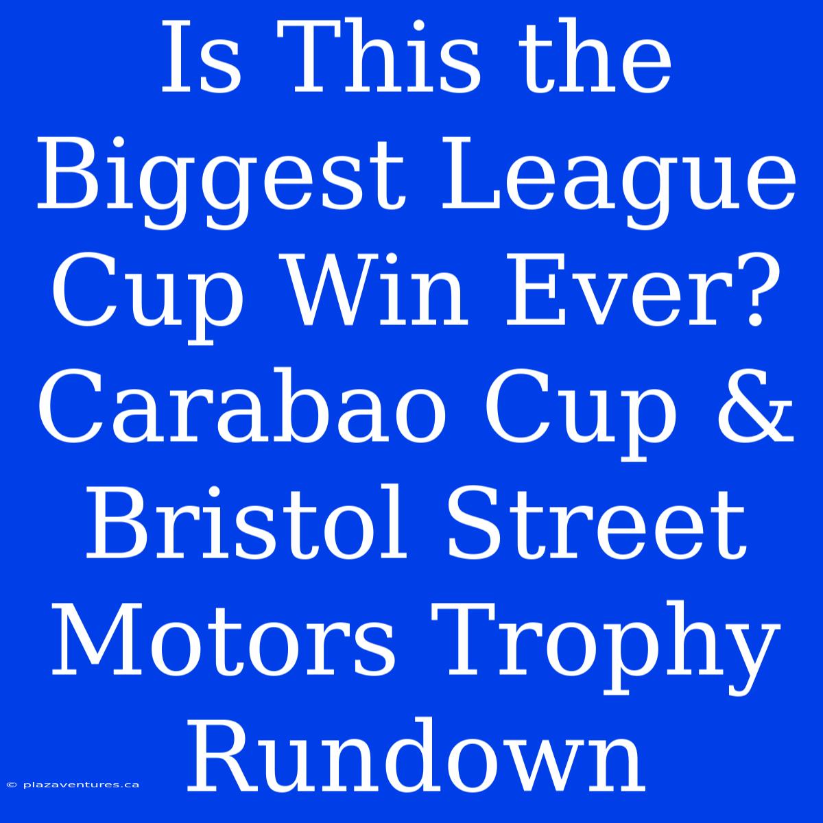 Is This The Biggest League Cup Win Ever? Carabao Cup & Bristol Street Motors Trophy Rundown