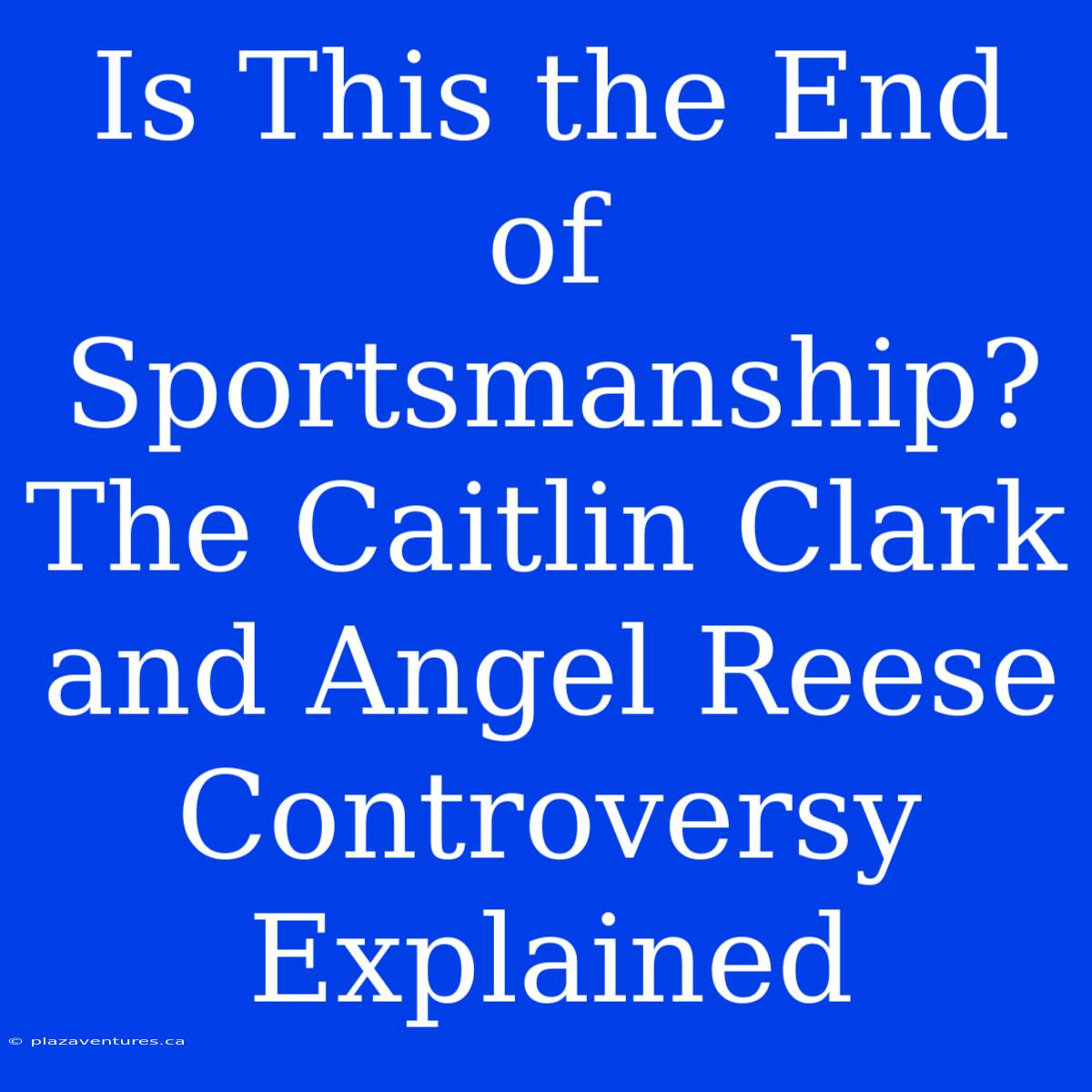 Is This The End Of Sportsmanship? The Caitlin Clark And Angel Reese Controversy Explained