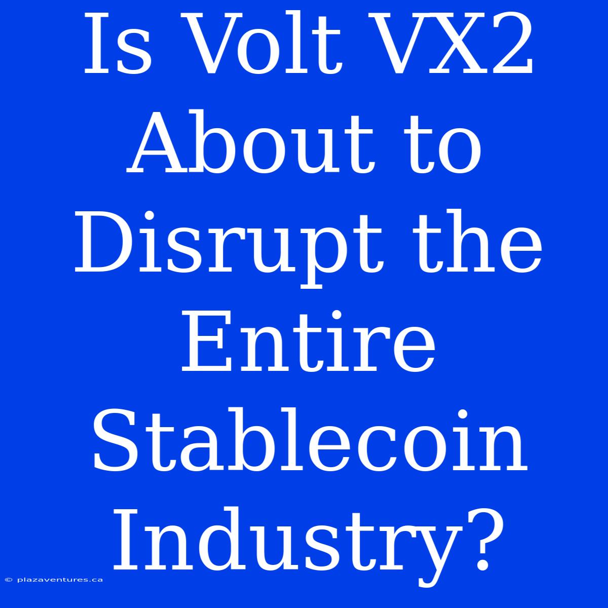 Is Volt VX2 About To Disrupt The Entire Stablecoin Industry?