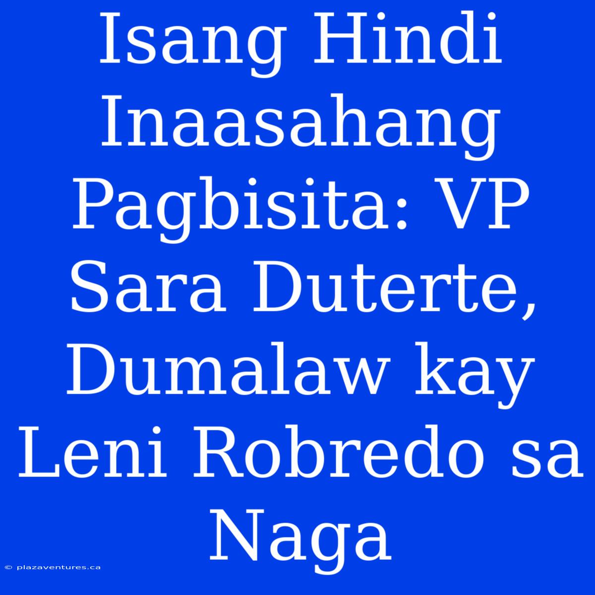 Isang Hindi Inaasahang Pagbisita: VP Sara Duterte, Dumalaw Kay Leni Robredo Sa Naga