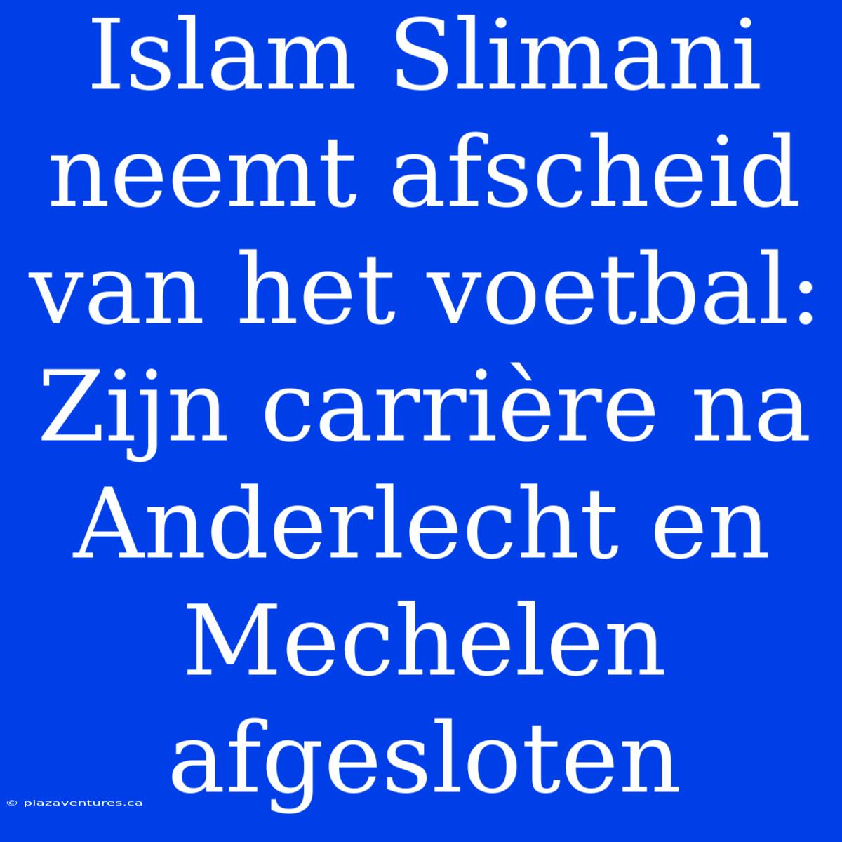 Islam Slimani Neemt Afscheid Van Het Voetbal: Zijn Carrière Na Anderlecht En Mechelen Afgesloten