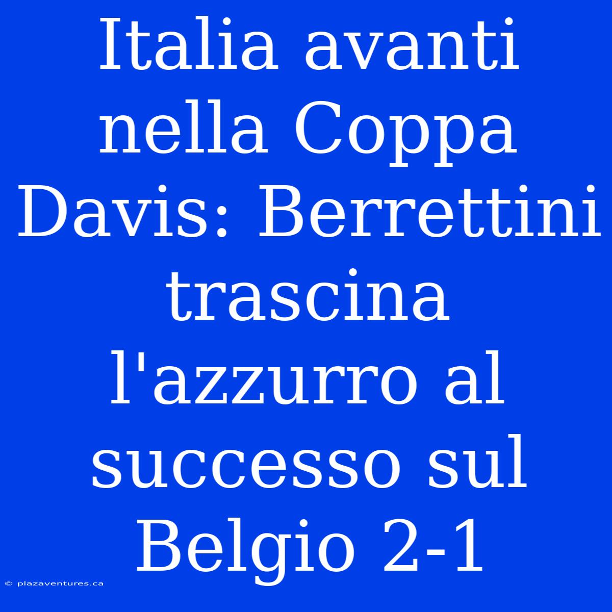 Italia Avanti Nella Coppa Davis: Berrettini Trascina L'azzurro Al Successo Sul Belgio 2-1