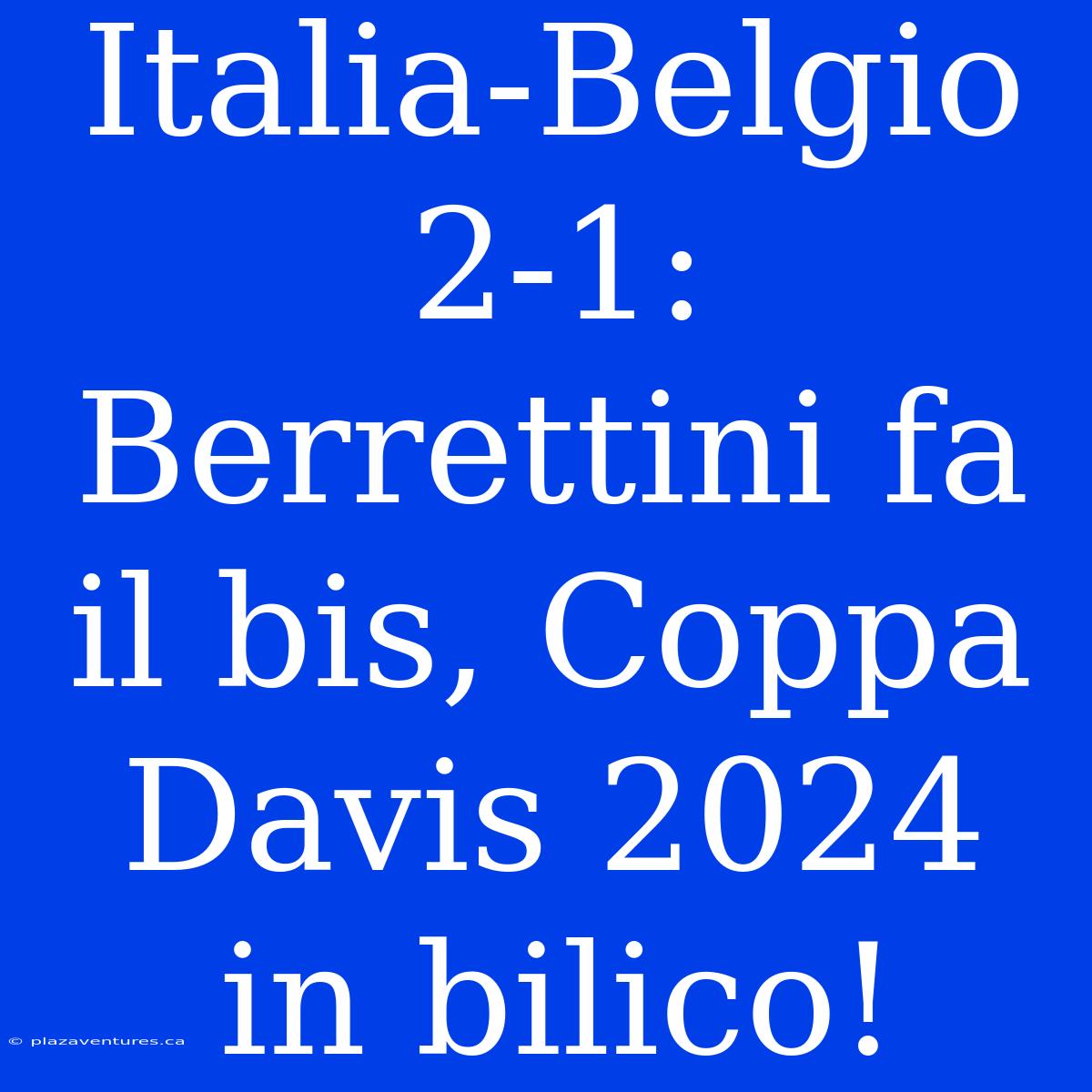 Italia-Belgio 2-1: Berrettini Fa Il Bis, Coppa Davis 2024 In Bilico!