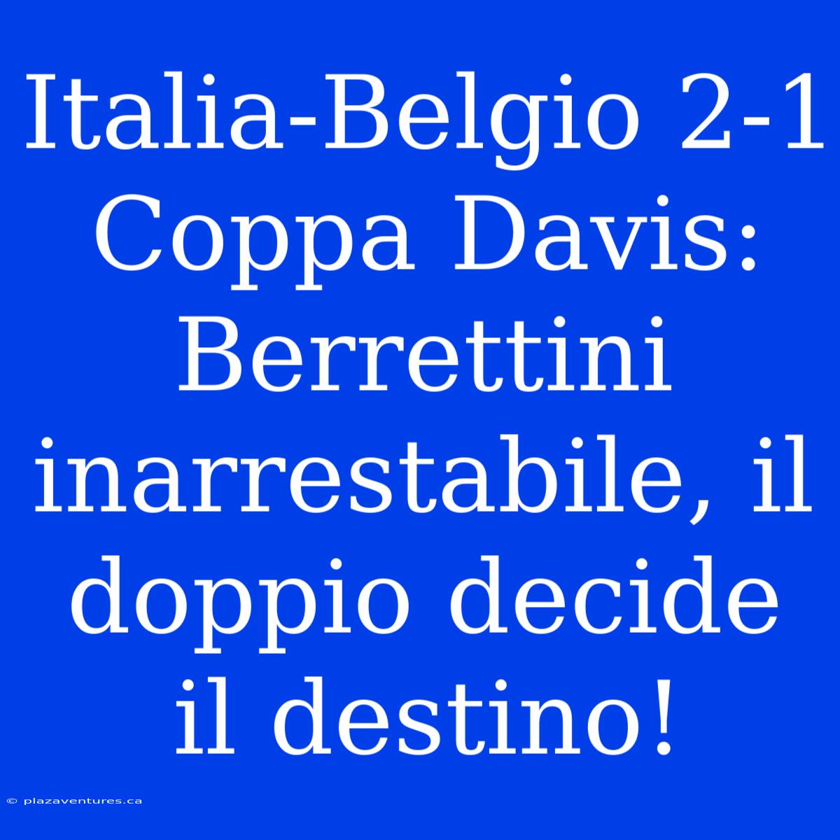 Italia-Belgio 2-1 Coppa Davis: Berrettini Inarrestabile, Il Doppio Decide Il Destino!