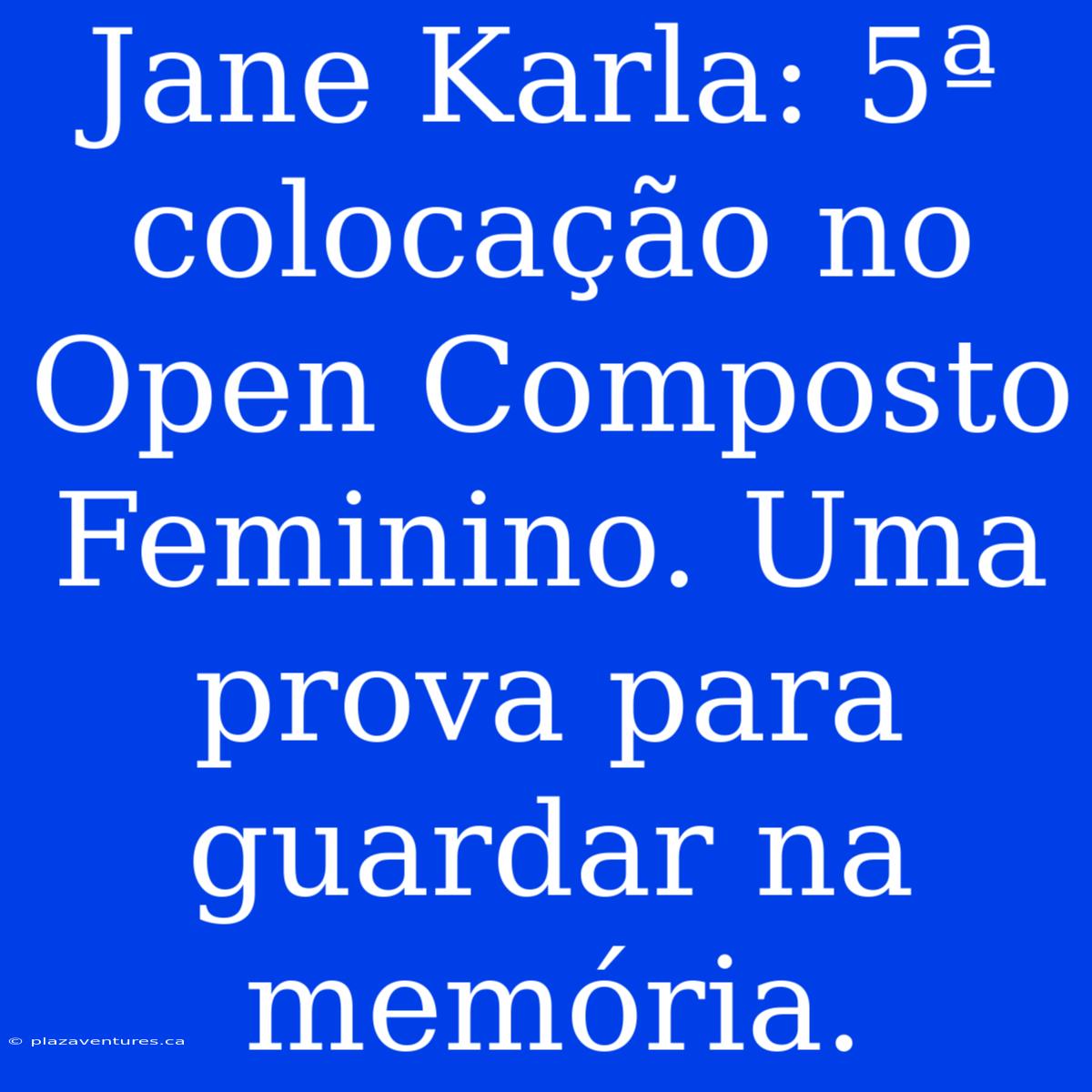 Jane Karla: 5ª Colocação No Open Composto Feminino. Uma Prova Para Guardar Na Memória.