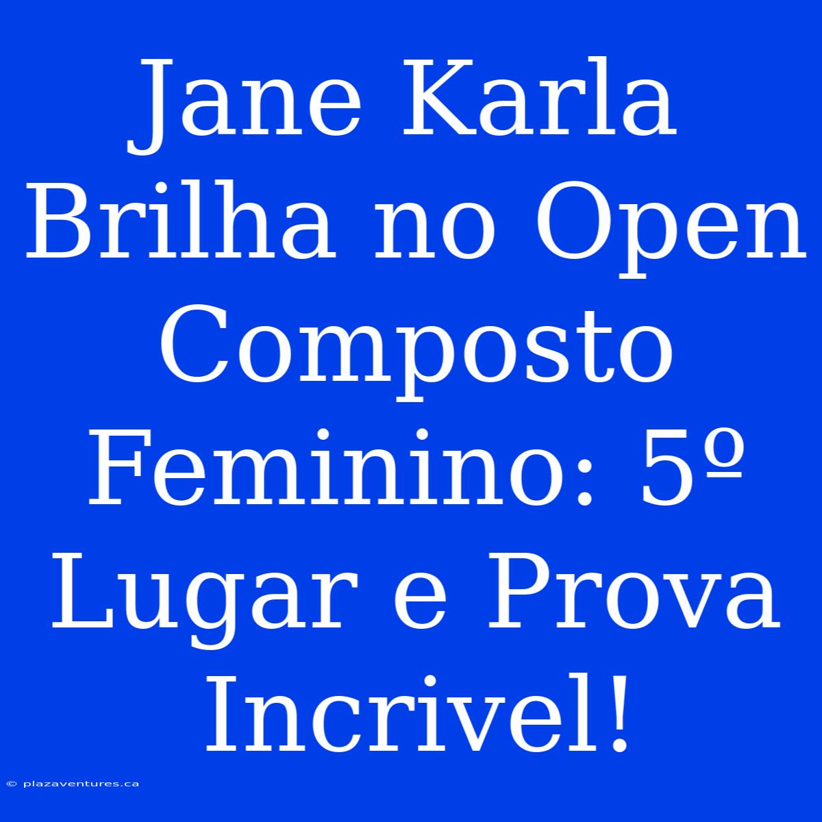 Jane Karla Brilha No Open Composto Feminino: 5º Lugar E Prova Incrivel!