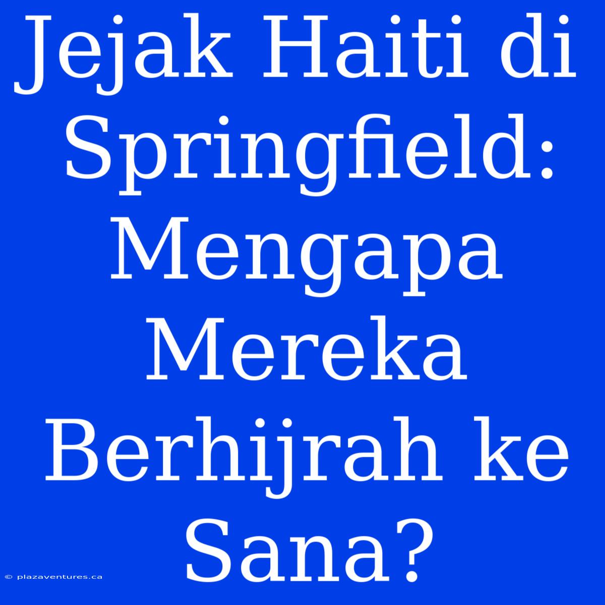 Jejak Haiti Di Springfield: Mengapa Mereka Berhijrah Ke Sana?