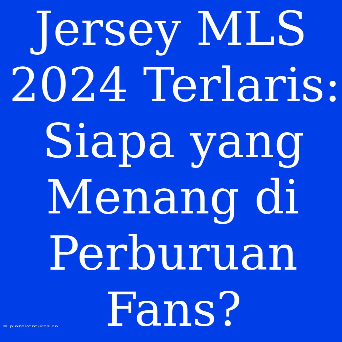 Jersey MLS 2024 Terlaris: Siapa Yang Menang Di Perburuan Fans?