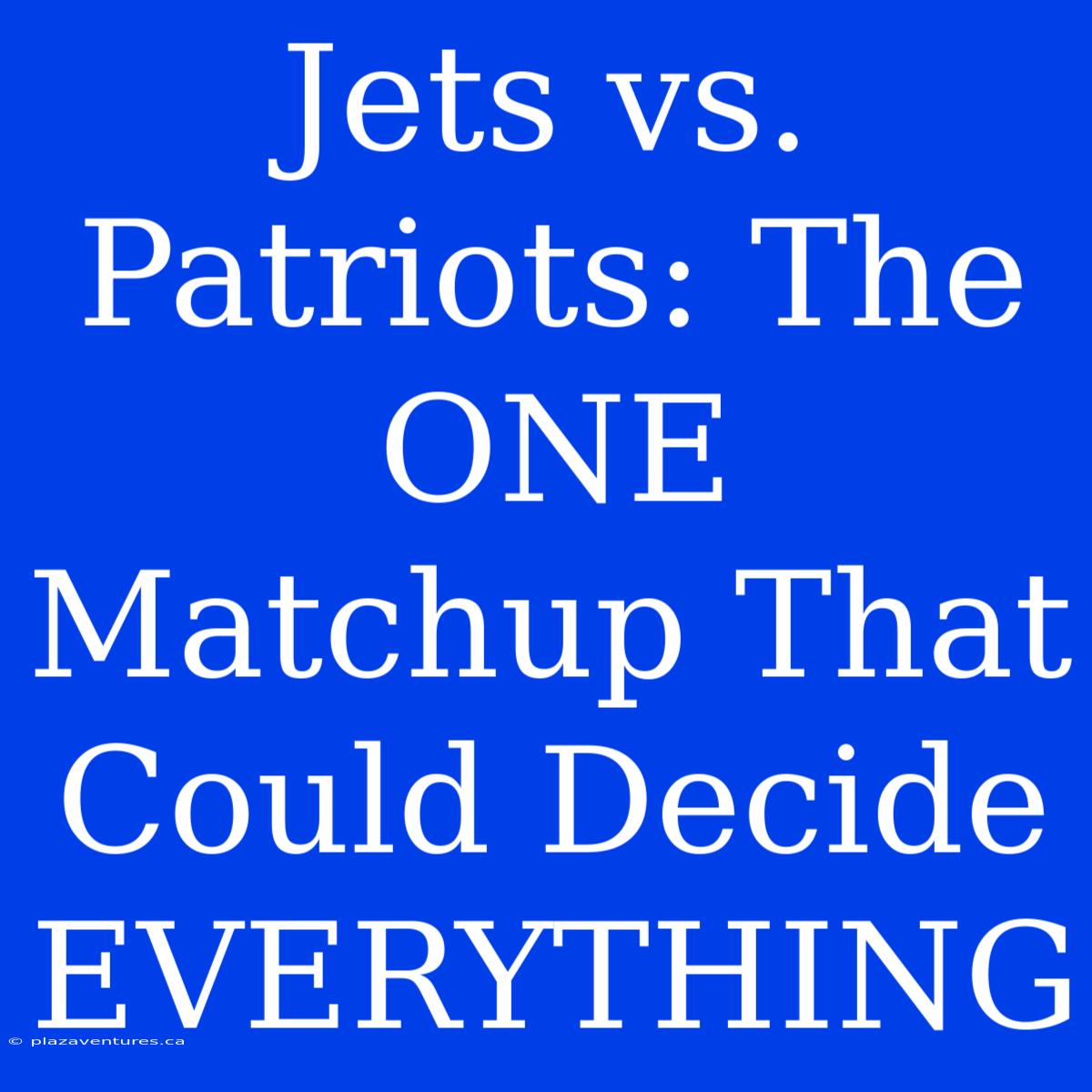 Jets Vs. Patriots: The ONE Matchup That Could Decide EVERYTHING