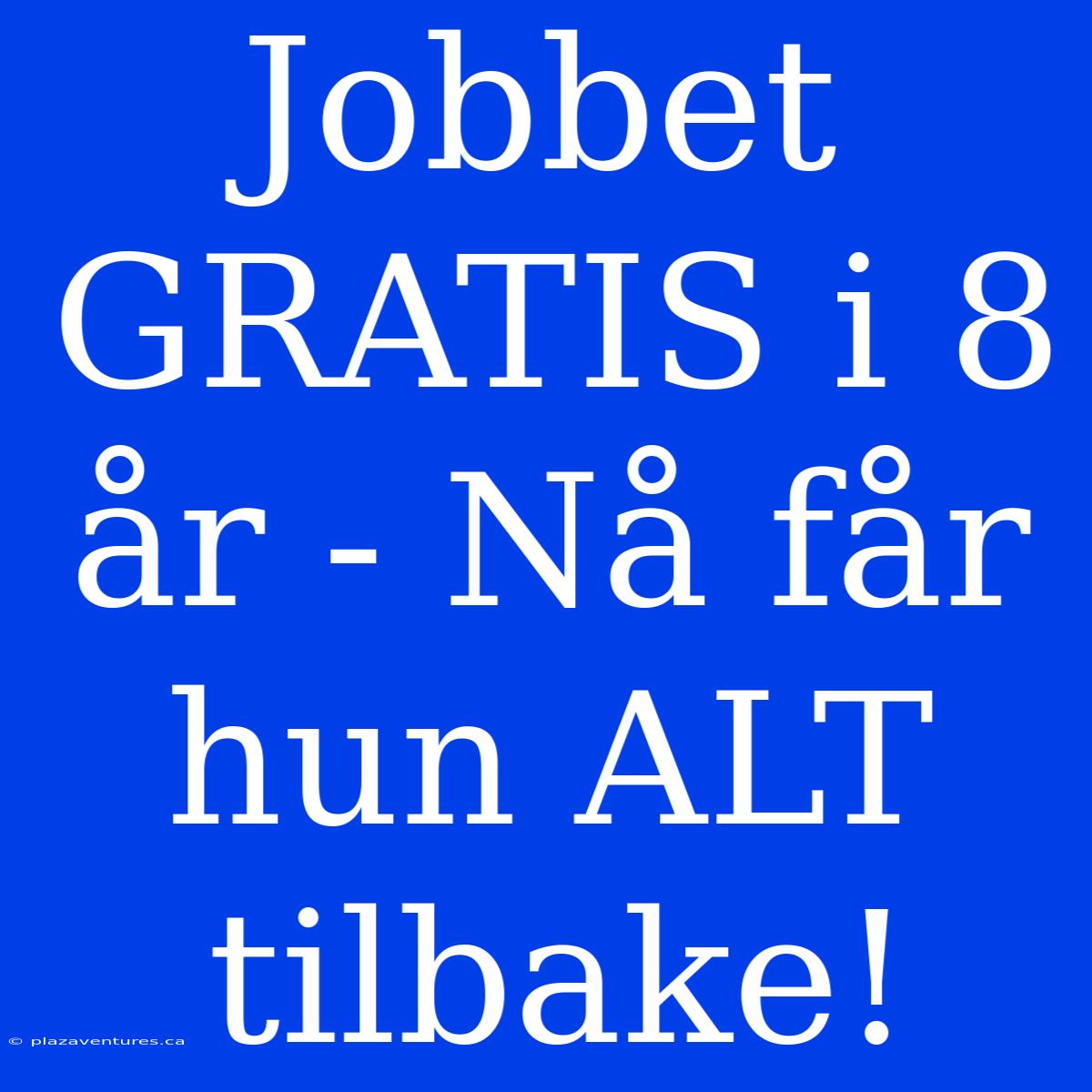 Jobbet GRATIS I 8 År - Nå Får Hun ALT Tilbake!