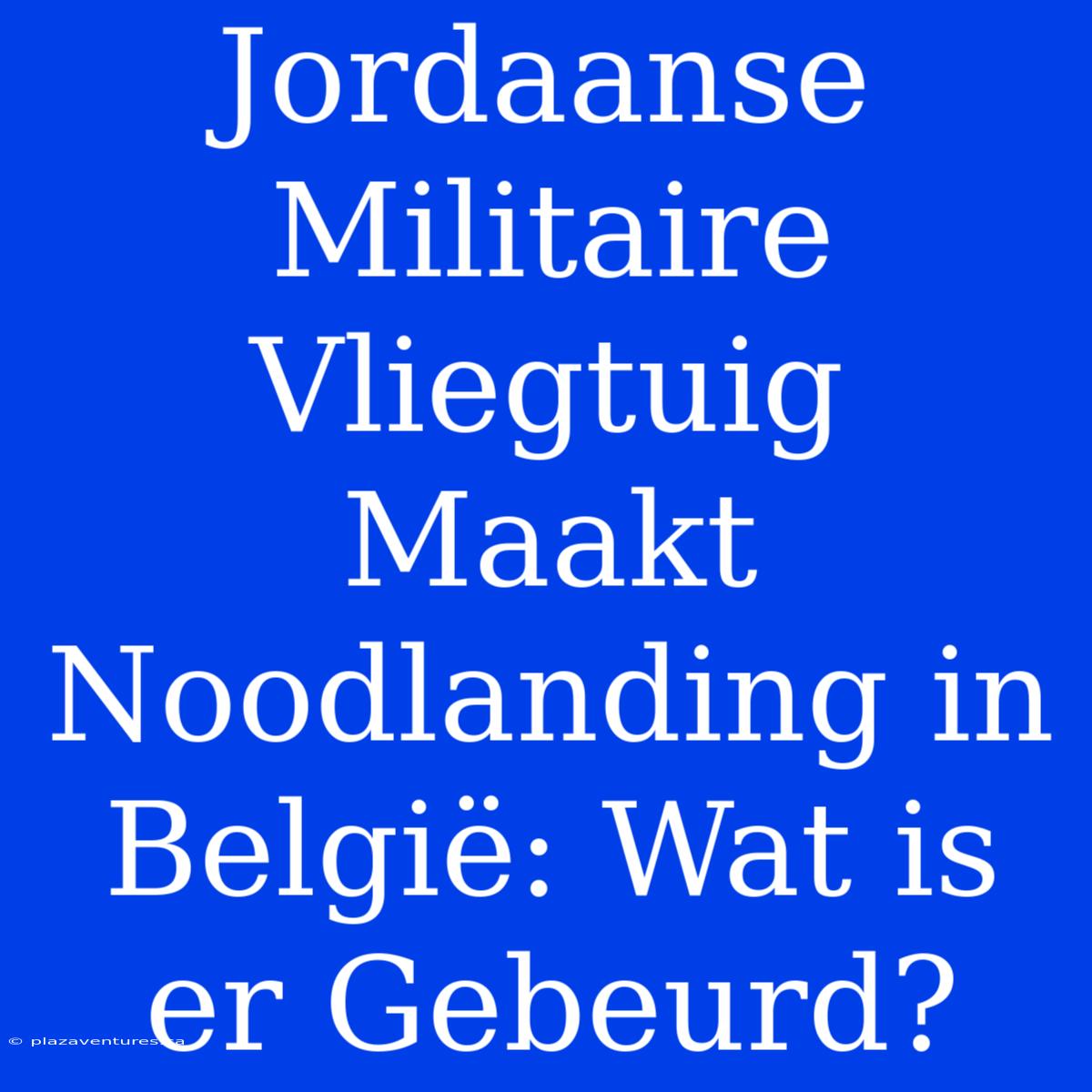 Jordaanse Militaire Vliegtuig Maakt Noodlanding In België: Wat Is Er Gebeurd?