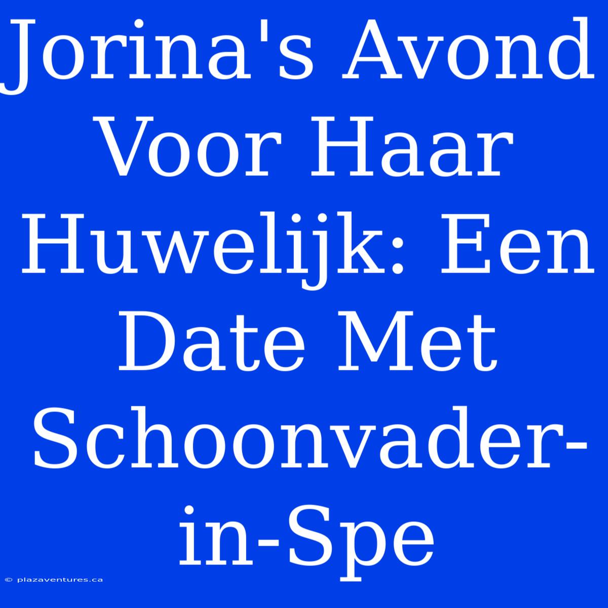 Jorina's Avond Voor Haar Huwelijk: Een Date Met Schoonvader-in-Spe