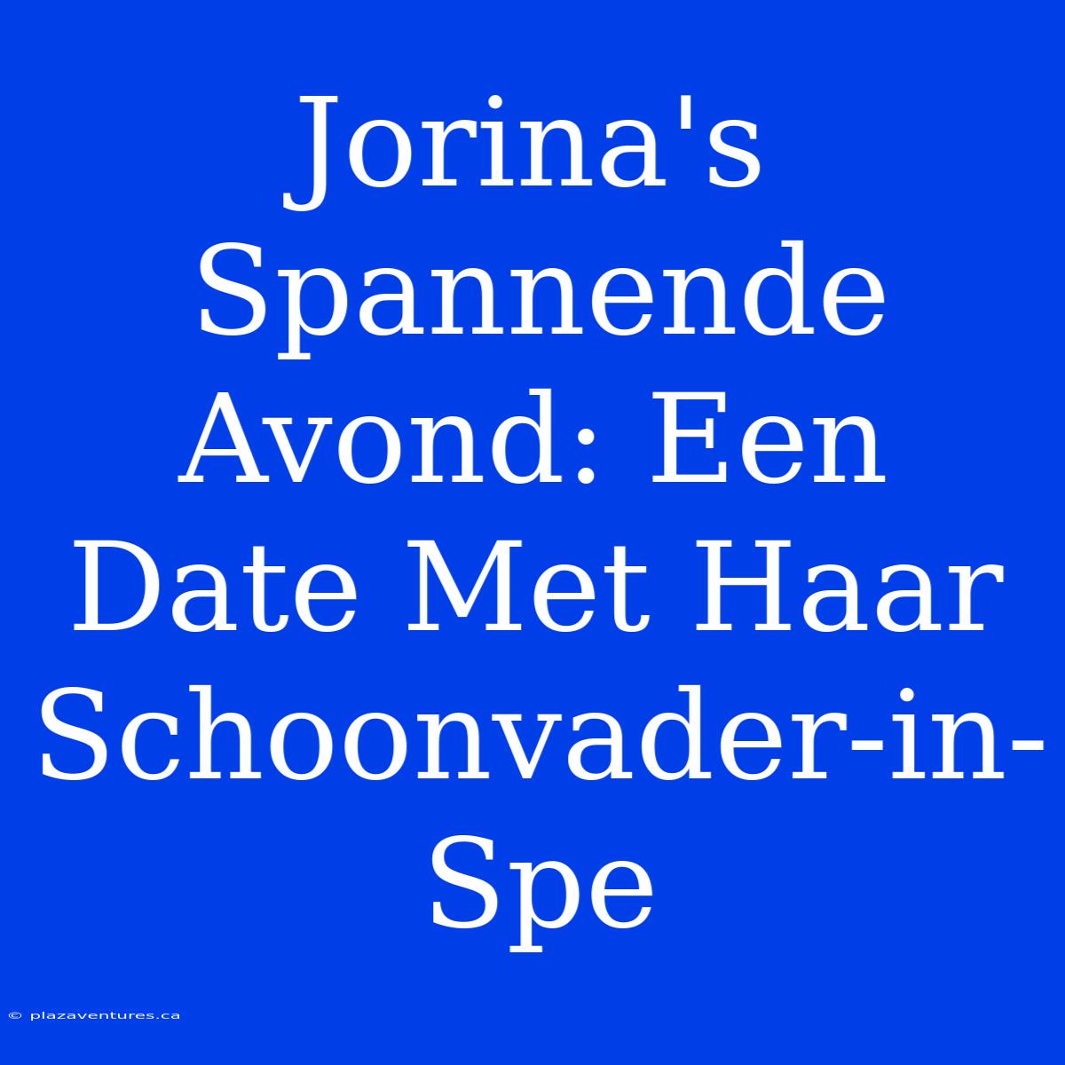 Jorina's Spannende Avond: Een Date Met Haar Schoonvader-in-Spe