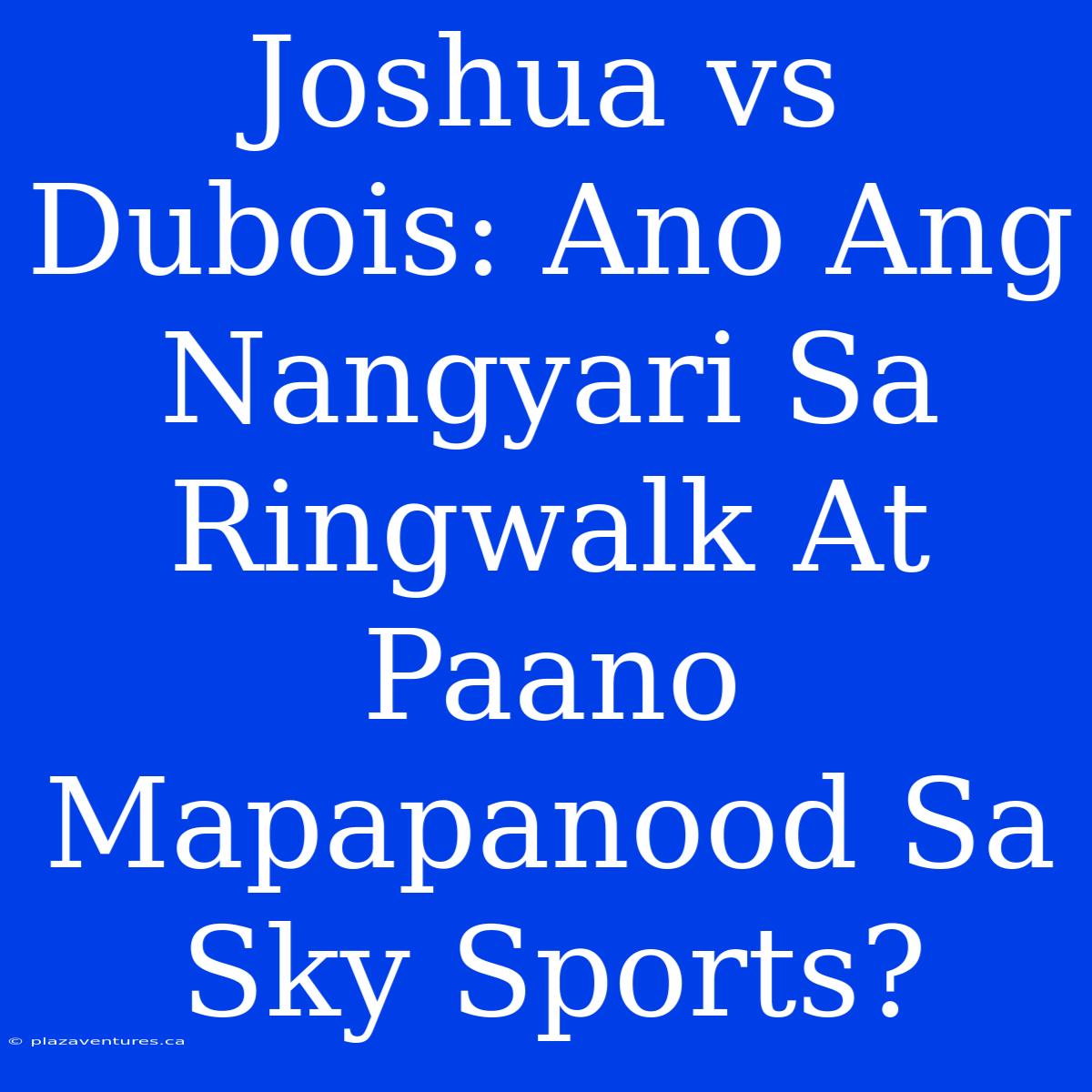 Joshua Vs Dubois: Ano Ang Nangyari Sa Ringwalk At Paano Mapapanood Sa Sky Sports?